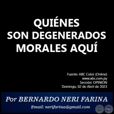 QUINES SON DEGENERADOS MORALES AQU - Por BERNARDO NERI FARINA - Domingo, 02 de Abril de 2023